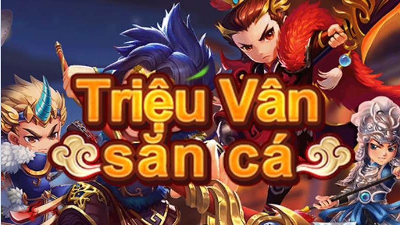 Triệu Vân Săn Cá – cổng game bắn cá đổi thưởng siêu hot hiện nay