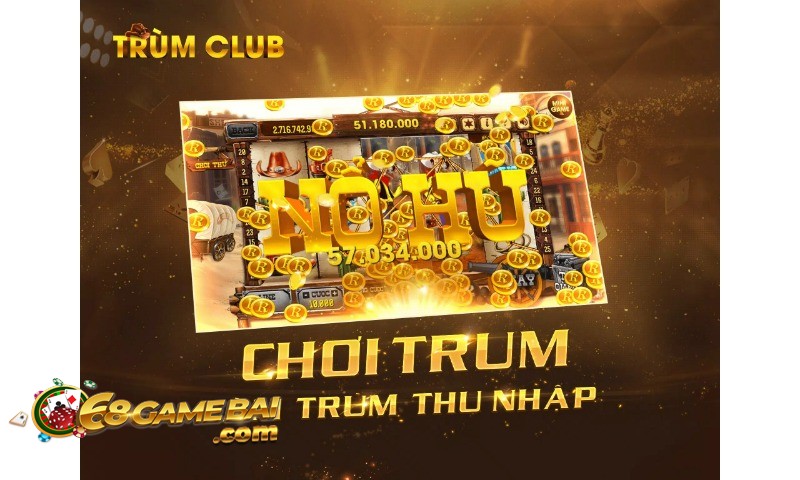 Chơi ngay Trùm club - Trùm kiếm thêm thu nhập