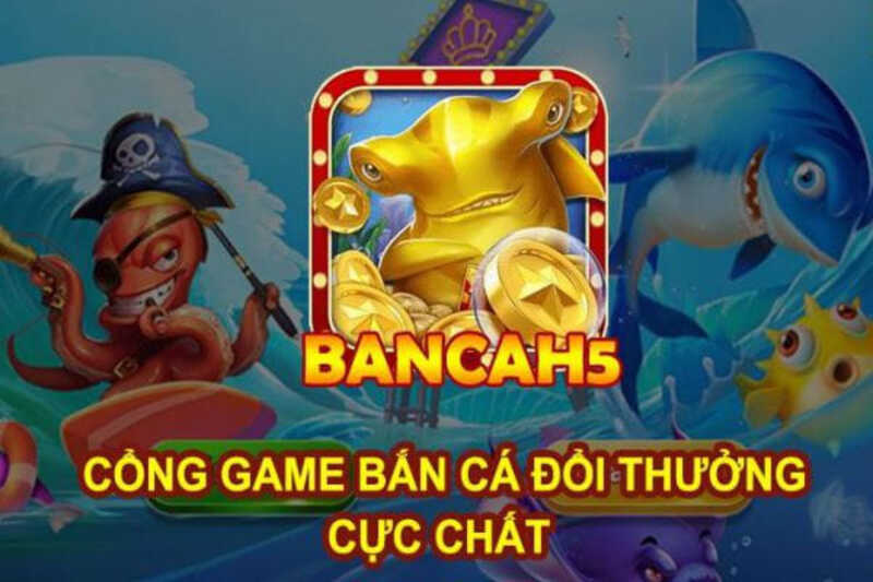 Bắn cá H5 - Cổng game bắn cá đẳng cấp, nhận code miễn phí